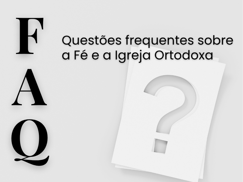 Questões frequentes sobre a Fé e a Igreja Ortodoxa
